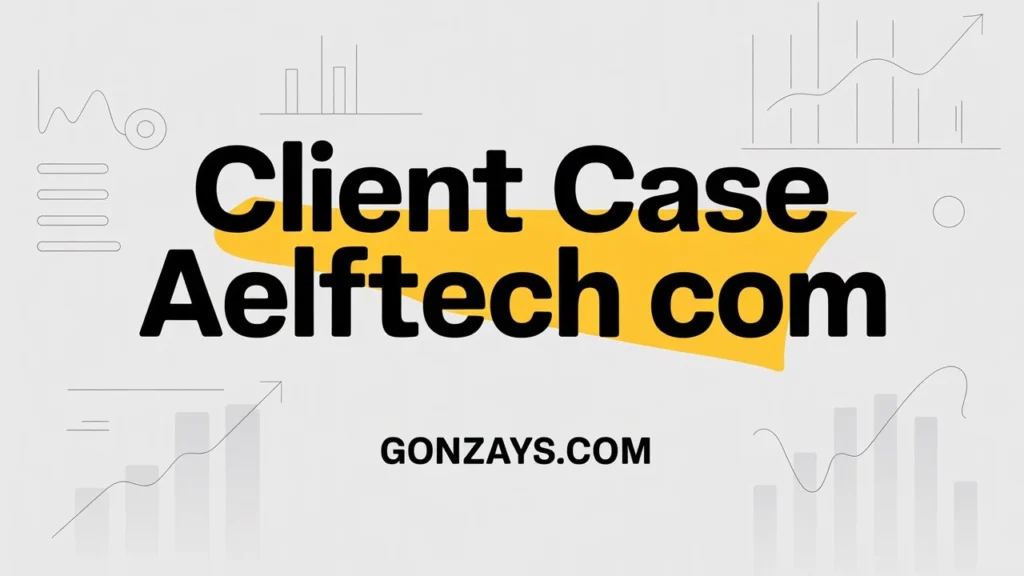 Understanding How Client Case Aelftech com Reflects Real Business Growth