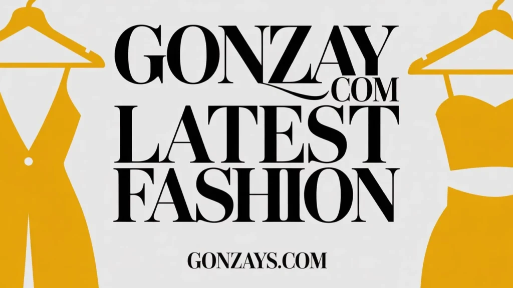 Trend Highlights Of Gonzay com Latest Fashion