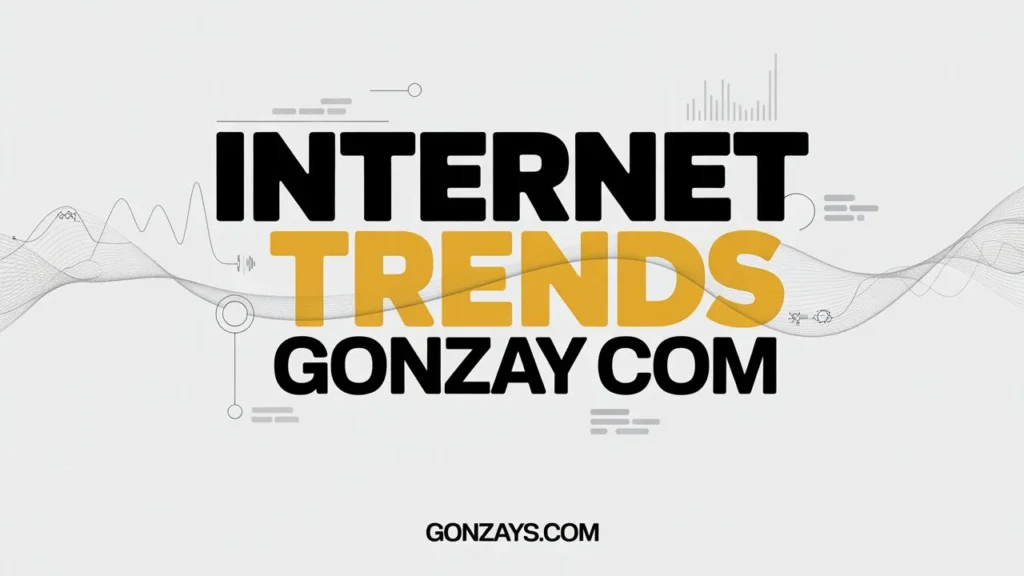 What Does “Internet Trends Gonzay com” Actually Mean?