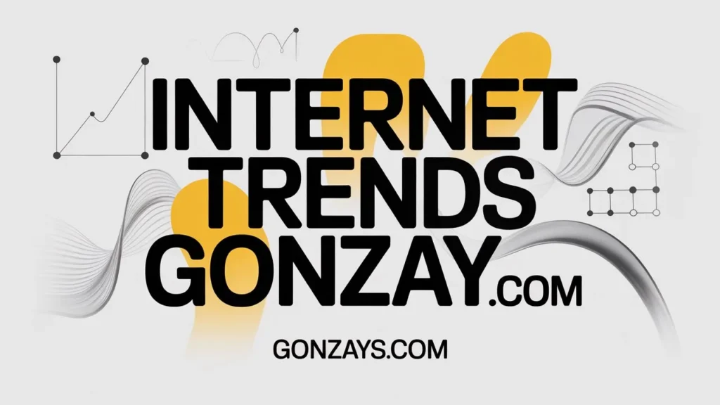 Key Internet Trends Gonzay com Highlights Right Now