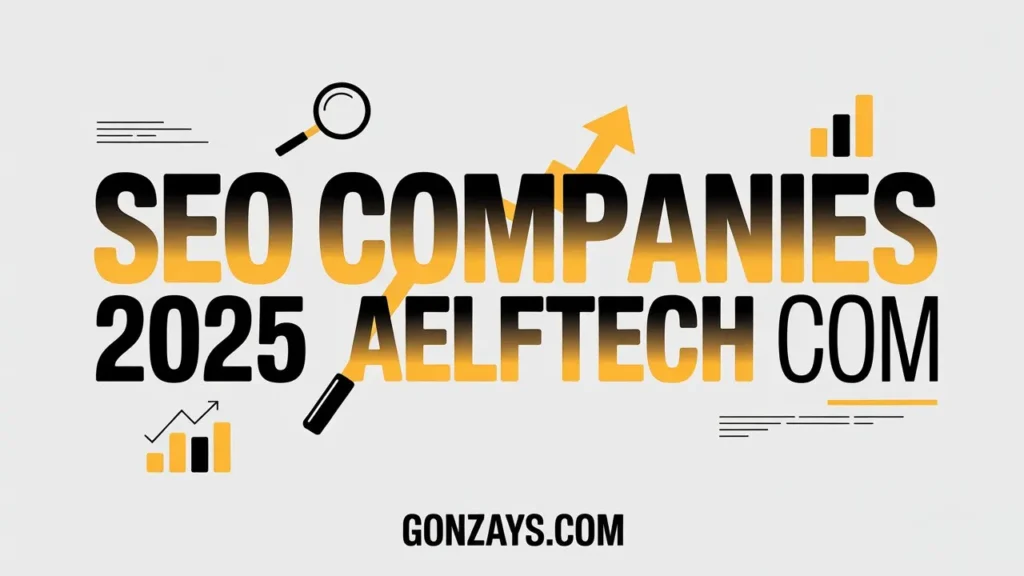 How This List of SEO Companies 2025 Aelftech com Was Evaluated
